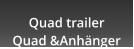 Quad trailer Quad &Anh�nger