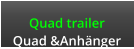 Quad trailer Quad &Anhänger